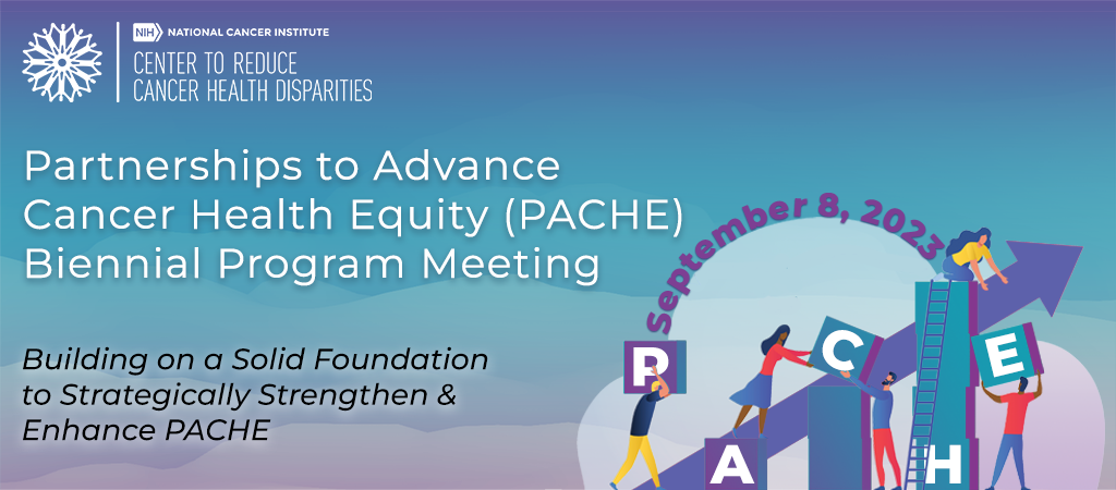 2023 Partnerships to Advance Cancer Health Equity (PACHE) Biennial Program Meeting